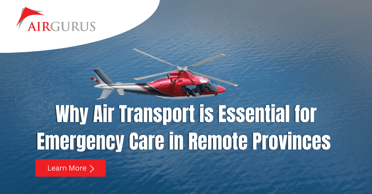 Why Air Transport is Essential for Emergency Care in Remote Provinces