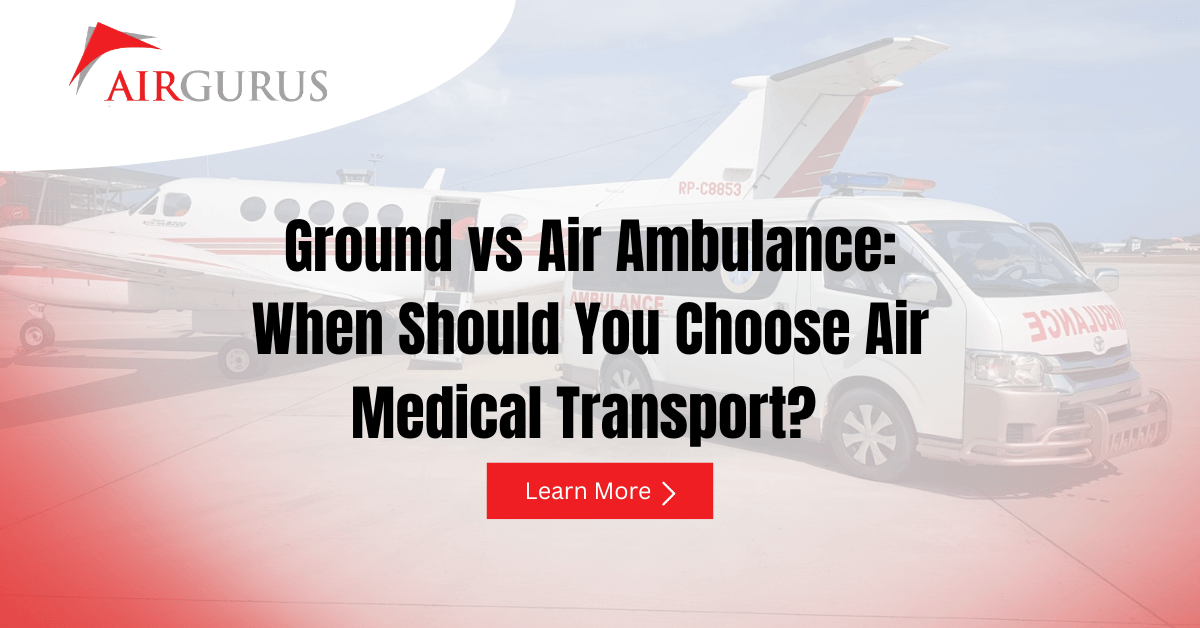 Ground vs Air Ambulance: When Should You Choose Air Medical Transport?