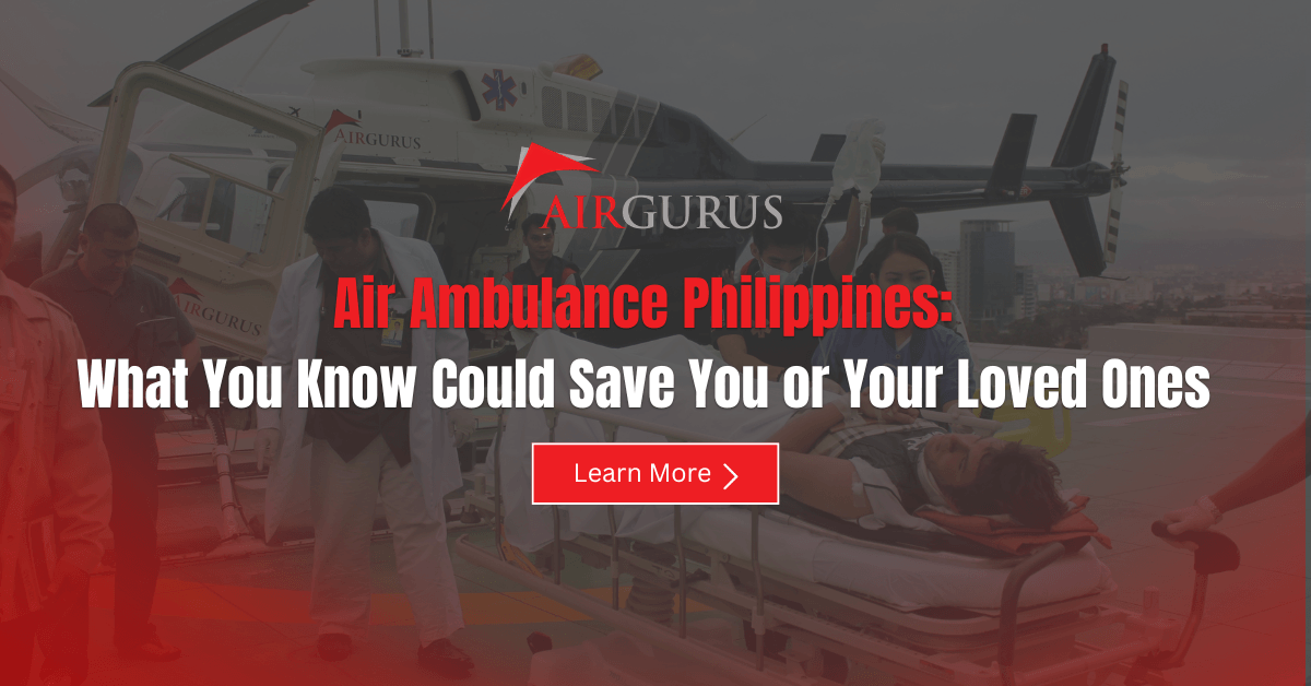 Air Ambulance Philippines: What You Know Could Save You or Your Loved Ones