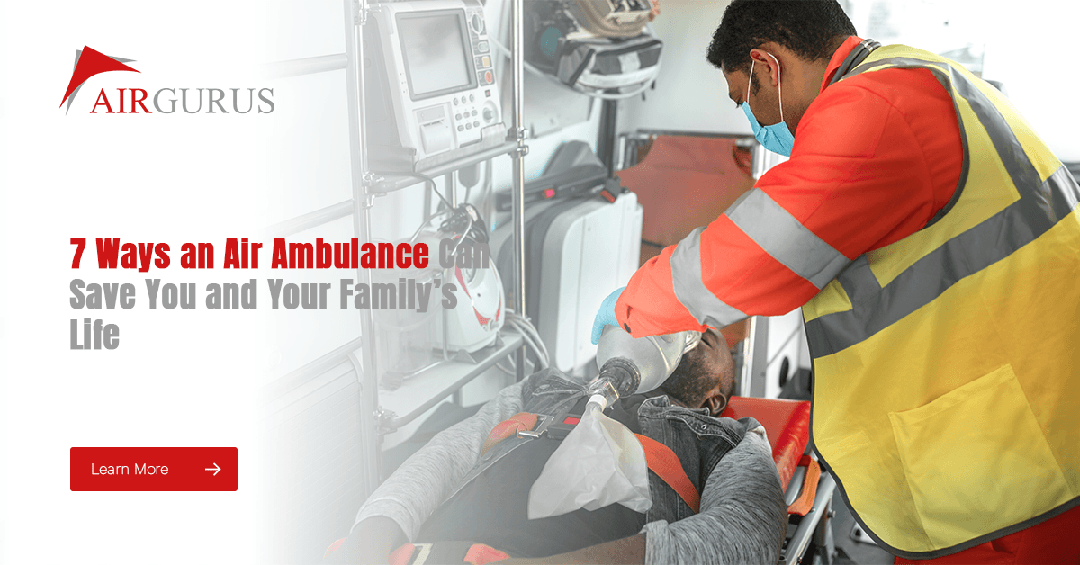 7 Ways an Air Ambulance Can Save You and Your Family’s Life