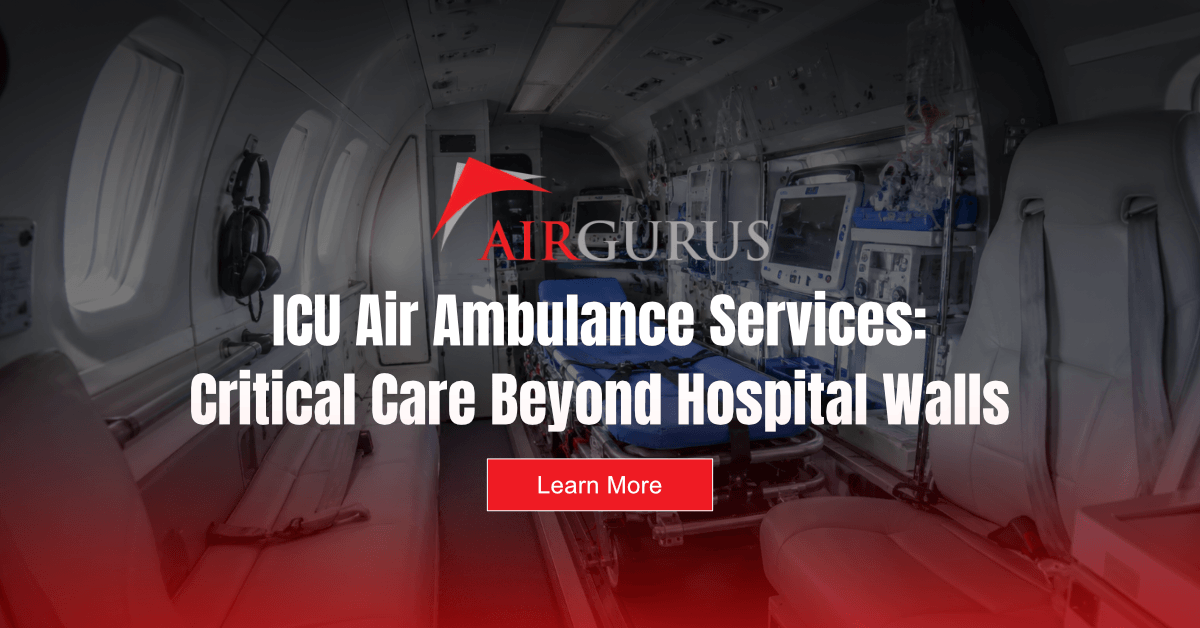 ICU Air Ambulance Services: Critical Care Beyond Hospital Walls